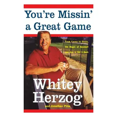 "You're Missin' a Great Game: From Casey to Ozzie, the Magic of Baseball and How to Get It Back"