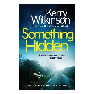 "Something Hidden: A Totally Unputdownable Murder Mystery Novel" - "" ("Wilkinson Kerry")(Paperb