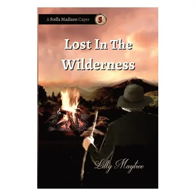 "Lost In The Wilderness: A Stella Madison Caper" - "" ("Maytree Lilly")(Paperback)