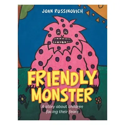 "Friendly Monster: A Story About Children Facing Their Fears" - "" ("Russinovich Joan")(Paperbac