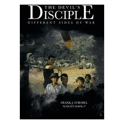 "The Devil's Disciple: Different Sides of War" - "" ("Strobel Frank J.")(Pevná vazba)