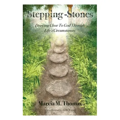 "Stepping-Stones: Drawing Close to God Through Life's Circumstances" - "" ("Thomas Marcia M.")(P