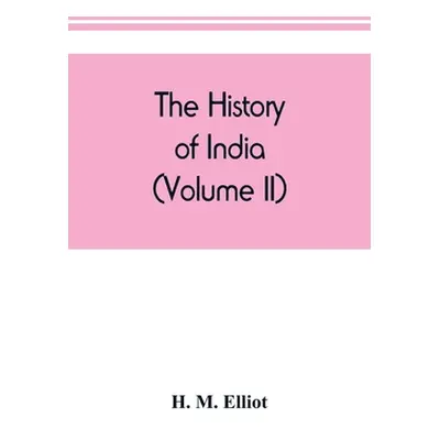 "The history of India: as told by its own historians. The Muhammadan period (Volume II)" - "" ("