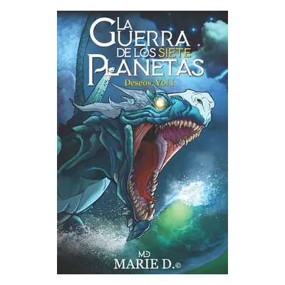 "La Guerra de Los Siete Planetas: Volumen I Deseos" - "" ("Marie D. Marie D.")(Paperback)