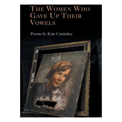 "The Women Who Gave Up Their Vowels" - "" ("Cumiskey Kate")(Paperback)