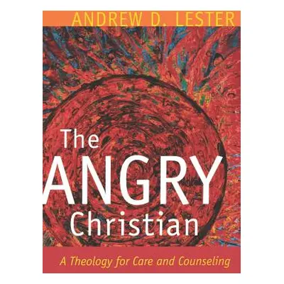 "The Angry Christian: A Theology for Care and Counseling" - "" ("Lester")(Paperback)