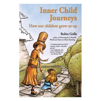 "Inner Child Journeys: How our Children Grow us up" - "" ("Grille Robin")(Paperback)