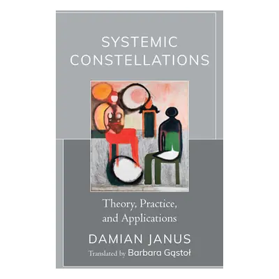 "Systemic Constellations: Theory, Practice, and Applications" - "" ("Janus Damian")(Pevná vazba)