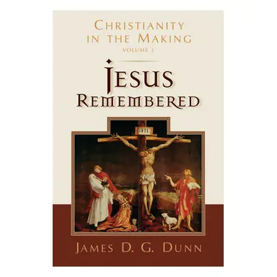 "Jesus Remembered: Christianity in the Making, Volume 1" - "" ("Dunn James D. G.")(Paperback)