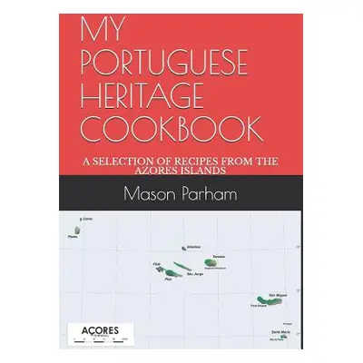 "My Portuguese Heritage Cookbook: A Selection of Recipes from the Azores Islands" - "" ("Parham 