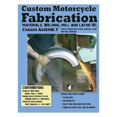 "Custom Motorcycle Fabrication: Materials, Welding, Mill and Lathe, Frame Construction" - "" ("R