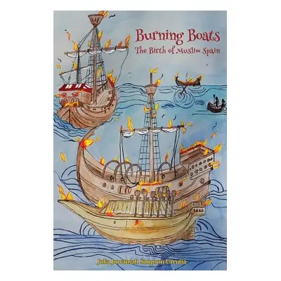 "Burning Boats: The Birth of Muslim Spain" - "" ("Simpson-Urrutia Julia Juwairiah")(Paperback)