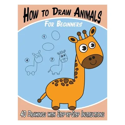 "How to Draw Animals for Beginners: 40 Drawings with Step-by-Step Instructions" - "" ("Books Kee