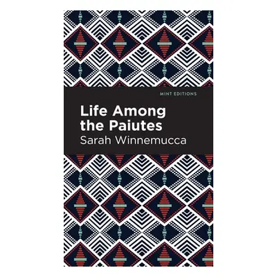 "Life Among the Paiutes: Their Wrongs and Claims" - "" ("Winnemucca Sarah")(Pevná vazba)