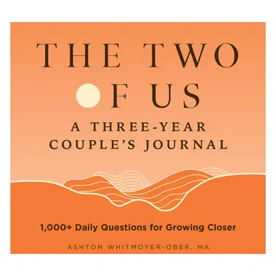 "The Two of Us: A Three-Year Couples Journal: 1,000+ Daily Questions for Growing Closer" - "" ("