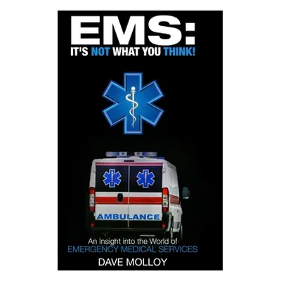 "EMS: It's Not What You Think!: An Insight into the World of Emergency Medical Services" - "" ("