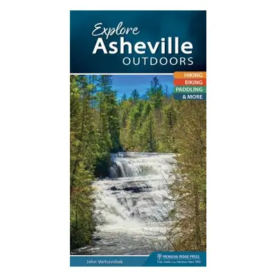 "Explore Asheville Outdoors: Hiking, Biking, Paddling, & More" - "" ("Verhovshek John")(Spiral)