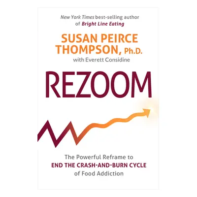 "Rezoom: The Powerful Reframe to End the Crash-And-Burn Cycle of Food Addiction" - "" ("Thompson