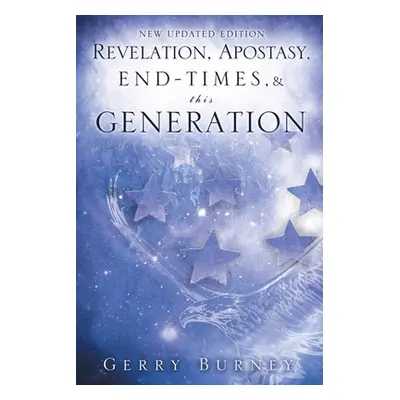 "Revelation, Apostasy, End, Times, & This Generation" - "" ("Burney Gerry")(Paperback)