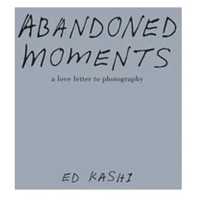 "Abandoned Moments: A Love Letter to Photography" - "" ("Kashi Ed")(Pevná vazba)