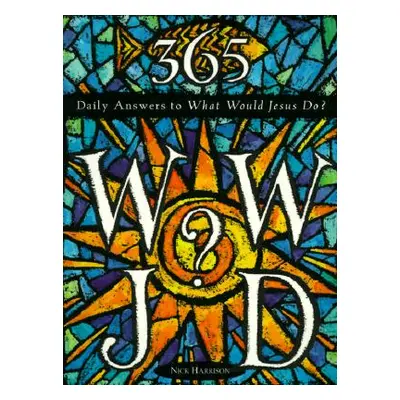 "365 WWJD: Daily Answers to What Would Jesus Do?" - "" ("Harrison Nick")(Paperback)