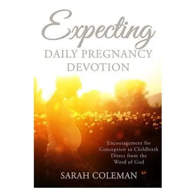 "Expecting Daily Pregnancy Devotion" - "" ("Coleman Sarah")(Paperback)