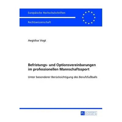 "Befristungs- Und Optionsvereinbarungen Im Professionellen Mannschaftssport: Unter Besonderer Be