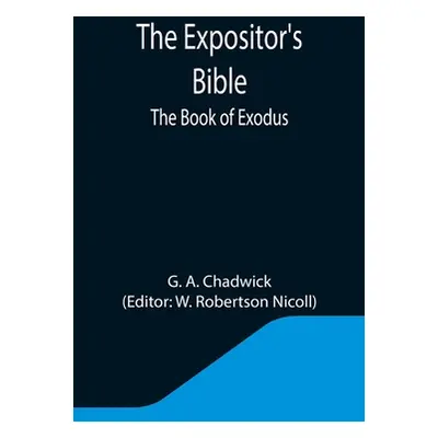 "The Expositor's Bible: The Book of Exodus" - "" ("A. Chadwick G.")(Paperback)