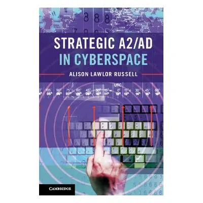 "Strategic A2/AD in Cyberspace" - "" ("Russell Alison Lawlor")(Paperback)