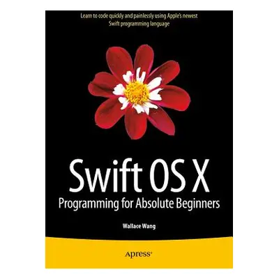 "Swift OS X Programming for Absolute Beginners" - "" ("Wang Wallace")(Paperback)