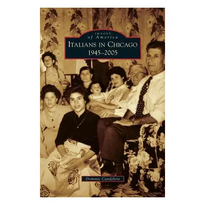 "Italians in Chicago, 1945-2005" - "" ("Candeloro Dominic")(Pevná vazba)