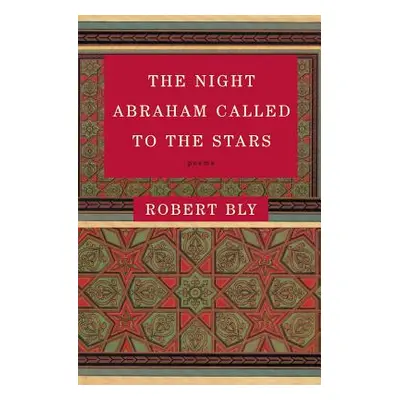 "The Night Abraham Called to the Stars: Poems" - "" ("Bly Robert")(Paperback)