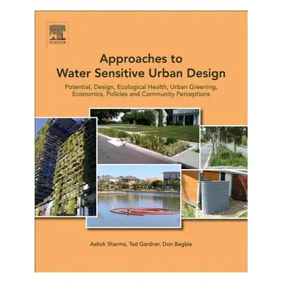 "Approaches to Water Sensitive Urban Design: Potential, Design, Ecological Health, Urban Greenin