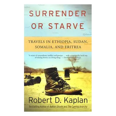 "Surrender or Starve: Travels in Ethiopia, Sudan, Somalia, and Eritrea" - "" ("Kaplan Robert D."