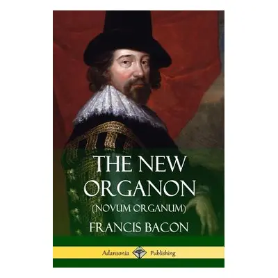 "The New Organon (Novum Organum)" - "" ("Bacon Francis")(Paperback)