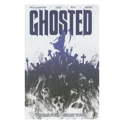 "Ghosted Volume 4: Ghost Town" - "" ("Williamson Joshua")(Paperback)