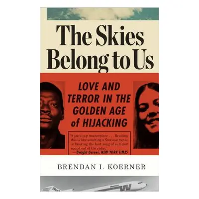 "The Skies Belong to Us: Love and Terror in the Golden Age of Hijacking" - "" ("Koerner Brendan 