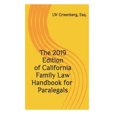 "The 2019 Edition of California Family Law Handbook for Paralegals" - "" ("Greenberg Esq Lw")(Pa