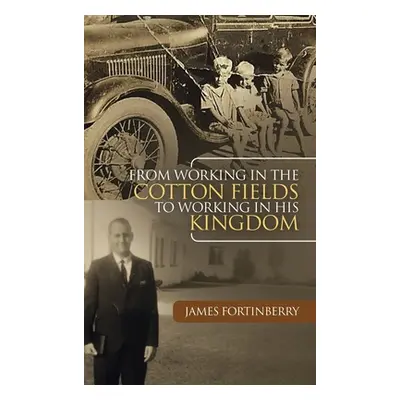 "From Working in the Cotton Fields to Working in His Kingdom" - "" ("Fortinberry James")(Pevná v