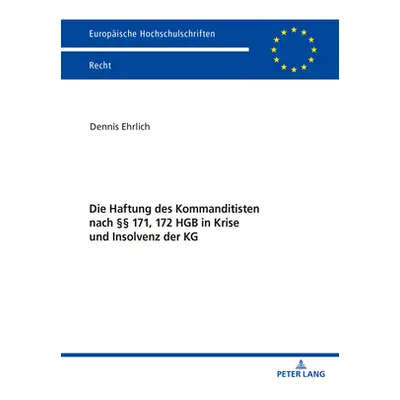 "Die Haftung Des Kommanditisten Nach 171, 172 Hgb in Krise Und Insolvenz Der Kg" - "" ("Ehrlich