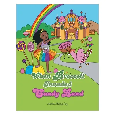 "When Broccoli Invaded Candy Land" - "" ("Ray Jasmine Malaya")(Paperback)