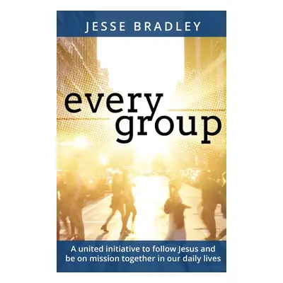 "Every Group: A united initiative to follow Jesus and be on mission together in our daily lives"