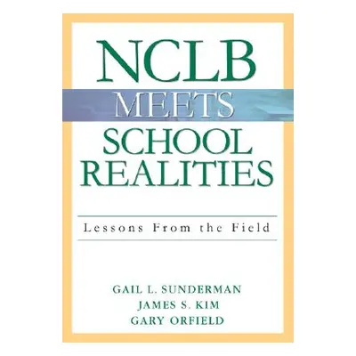 "Nclb Meets School Realities: Lessons from the Field" - "" ("Sunderman Gail L.")(Paperback)