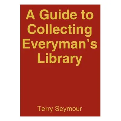 "A Guide to Collecting Everyman's Library" - "" ("Seymour Terry")(Paperback)