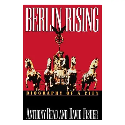 "Berlin Rising: Biography of a City" - "" ("Read Anthony")(Paperback)