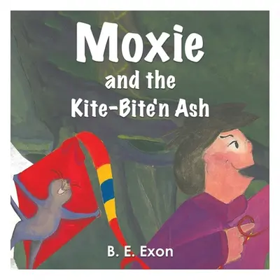 "Moxie and the Kite-Bite'n Ash" - "" ("Exon B. E.")(Paperback)