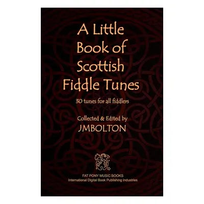 "A Little Book of Scottish Fiddle Tunes" - "" ("Bolton Johanna M.")(Paperback)