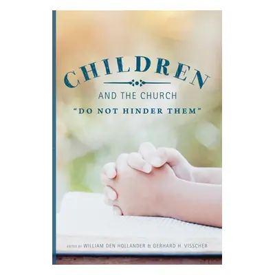 "Children and the Church: Do Not Hinder Them""" - "" ("Den Hollander William")(Paperback)