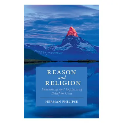 "Reason and Religion: Evaluating and Explaining Belief in Gods" - "" ("Philipse Herman")(Pevná v