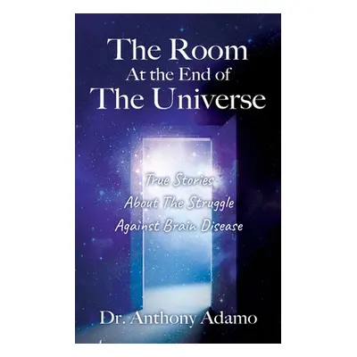 "The Room At The End Of The Universe: True Stories About The Struggle Against Brain Disease" - "